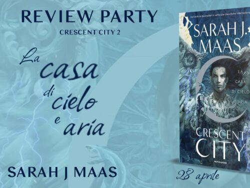 Review Party – Casa di Cielo e Aria di Sarah J Maas – Crescent City 2